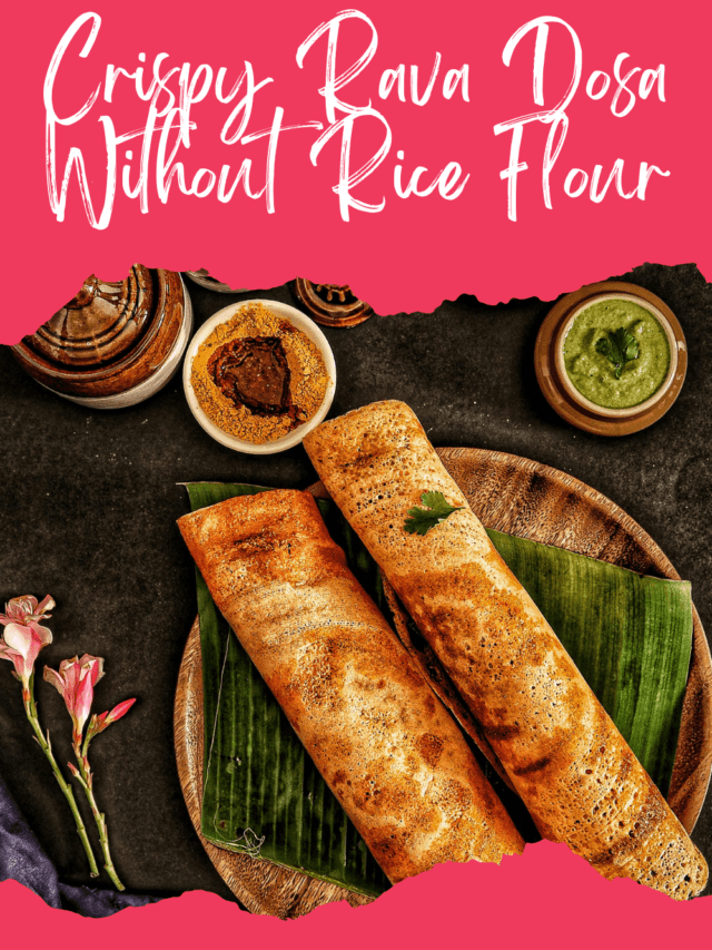 Crispy Rava Dosa Without Rice Flour